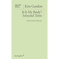 Is It My Body?: Selected Texts (Sternberg Press / Institut für Kunstkritik series) Is It My Body?: Selected Texts (Sternberg Press / Institut für Kunstkritik series) Perfect Paperback