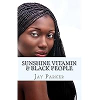 Sunshine Vitamin & Black People: The Power Of Vitamin D Sunshine Vitamin & Black People: The Power Of Vitamin D Kindle Audible Audiobook Paperback