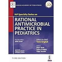 IAP Specialty Series on Rational Antimicrobial Practice in Pediatrics IAP Specialty Series on Rational Antimicrobial Practice in Pediatrics Kindle Paperback