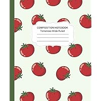 Tomatoes Composition Notebook: Wide Ruled (Healthy Garden)