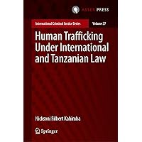 Human Trafficking Under International and Tanzanian Law (International Criminal Justice Series Book 27) Human Trafficking Under International and Tanzanian Law (International Criminal Justice Series Book 27) eTextbook Hardcover Paperback