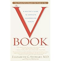 The V Book: A Doctor's Guide to Complete Vulvovaginal Health The V Book: A Doctor's Guide to Complete Vulvovaginal Health Paperback Kindle
