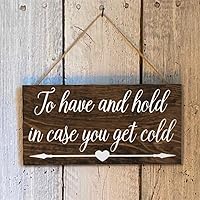 Wedding Sign to Have and Hold in Case You Get Cold