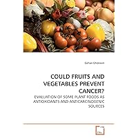 COULD FRUITS AND VEGETABLES PREVENT CANCER?: EVALUATION OF SOME PLANT FOODS AS ANTIOXIDANTS AND ANTICARCINOGENIC SOURCES