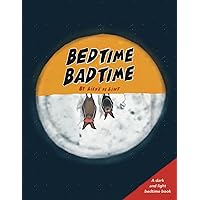 Bedtime, Bad Time: A Dark and Light Bedtime Book