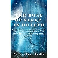 THE ROLE OF SLEEP IN HEALTH: Explore the science of sleep, its impact on overall health, and strategies for improving sleep quality THE ROLE OF SLEEP IN HEALTH: Explore the science of sleep, its impact on overall health, and strategies for improving sleep quality Kindle