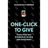 One-Click to Give: Future Proof Your Fundraising with Social Media One-Click to Give: Future Proof Your Fundraising with Social Media Kindle Hardcover