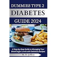 Dummies Type 2 Diabetes Guide 2024: A Step-By-Step Guide to Managing Your Blood Sugar Levels with Delicious Recipes Dummies Type 2 Diabetes Guide 2024: A Step-By-Step Guide to Managing Your Blood Sugar Levels with Delicious Recipes Paperback Kindle