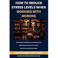 How To Reduce Stress Levels When Working With Morons | Gift for Male Coworker | Lined Blank Notebook Journal How To Reduce Stress Levels When Working With Morons | Gift for Male Coworker | Lined Blank Notebook Journal Paperback