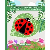 La vida de una Mariquita: Un libro sobre el ciclo de vida de una mariquita. (Explorando los Ciclos de Vida Animal) (Spanish Edition) La vida de una Mariquita: Un libro sobre el ciclo de vida de una mariquita. (Explorando los Ciclos de Vida Animal) (Spanish Edition) Paperback Kindle