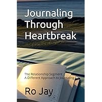 Journaling Through Heartbreak: The Relationship Segment A Different Approach to Journaling