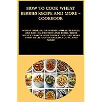 How to Cook Wheat Berries Recipe and more - CookBook: Wheat berries, or whole wheat kernels, are rich in protein and fiber. Their nutty flavor and ... them delicious in salads, soups, and more! How to Cook Wheat Berries Recipe and more - CookBook: Wheat berries, or whole wheat kernels, are rich in protein and fiber. Their nutty flavor and ... them delicious in salads, soups, and more! Paperback Kindle