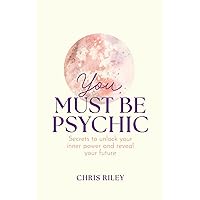 You Must Be Psychic: Secrets to unlock your inner power and reveal your future You Must Be Psychic: Secrets to unlock your inner power and reveal your future Audible Audiobook Hardcover Kindle