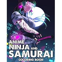 Anime Ninja and Samurai Coloring Book: Blades of Honor Coloring Pages Featuring Superpower Character Illustrations For Adults To Relax And Relive Stress