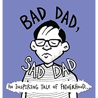 Bad Dad, Sad Dad: An Inspiring Tale of Fatherhood (Family) Bad Dad, Sad Dad: An Inspiring Tale of Fatherhood (Family) Hardcover Paperback