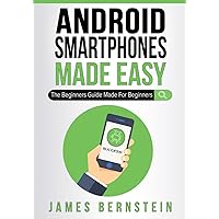Android Smartphones Made Easy: The Beginners Guide Made For Beginners (Computers Made Easy) Android Smartphones Made Easy: The Beginners Guide Made For Beginners (Computers Made Easy) Paperback Kindle Hardcover