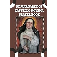 ST MARGARET OF CASTELLO NOVENA PRAYER BOOK: Catholic novena Prayers to St Margaret of Castello