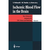 Ischemic Blood Flow in the Brain (Keio University International Symposia for Life Sciences and Medicine Book 6) Ischemic Blood Flow in the Brain (Keio University International Symposia for Life Sciences and Medicine Book 6) Kindle Hardcover Paperback