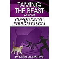 Taming the Beast: A Guide to Conquering Fibromyalgia Taming the Beast: A Guide to Conquering Fibromyalgia Paperback Kindle