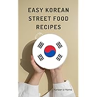 Easy Korean Street Food Recipes: Korean @ Home