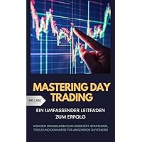 MASTERING DAY TRADING: EIN UMFASSENDER LEITFADEN ZUM ERFOLG: Von den Grundlagen zum Geschäft: Strategien, Tools und Denkweise für angehende Daytrader (German Edition) MASTERING DAY TRADING: EIN UMFASSENDER LEITFADEN ZUM ERFOLG: Von den Grundlagen zum Geschäft: Strategien, Tools und Denkweise für angehende Daytrader (German Edition) Kindle Paperback