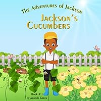The Adventures of Jackson: Jackson's Cucumbers The Adventures of Jackson: Jackson's Cucumbers Paperback Kindle