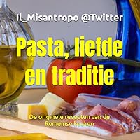Pasta, liefde en traditie: De originele recepten van de Romeinse keuken (Dutch Edition) Pasta, liefde en traditie: De originele recepten van de Romeinse keuken (Dutch Edition) Kindle Paperback