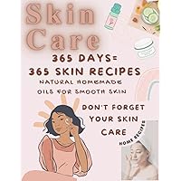SKIN CARE 365 DAYS, 365 SKIN RECIPES: Don't ever forget your skin care, natural oils for your lovely skin, SKIN CARE 365 DAYS, 365 SKIN RECIPES: Don't ever forget your skin care, natural oils for your lovely skin, Paperback Kindle