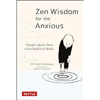 Zen Wisdom for the Anxious: Simple Advice from a Zen Buddhist Monk Zen Wisdom for the Anxious: Simple Advice from a Zen Buddhist Monk Hardcover Kindle