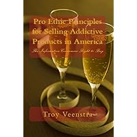 Pro Ethics for Selling Addictive Products in America: The Informative Consumers Right to Buy Pro Ethics for Selling Addictive Products in America: The Informative Consumers Right to Buy Kindle