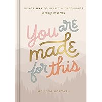You Are Made For This: Devotions to Uplift and Encourage Busy Moms You Are Made For This: Devotions to Uplift and Encourage Busy Moms Hardcover