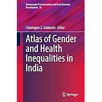 Atlas of Gender and Health Inequalities in India (Demographic Transformation and Socio-Economic Development Book 16) Atlas of Gender and Health Inequalities in India (Demographic Transformation and Socio-Economic Development Book 16) Kindle Hardcover