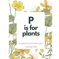 Medicinal Plant Coloring Book A to Z Informative Uses for Kids and Adults. ABC with herbs, flowers, trees and more!: A to Z Medicinal Plants, Herbs & ... adults! Includes added pages to just color!