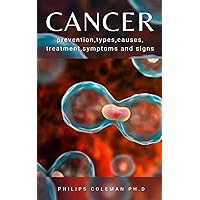 CANCER : Prevention,Types,Causes, Treatment,Symptoms and Signs CANCER : Prevention,Types,Causes, Treatment,Symptoms and Signs Kindle Paperback