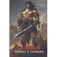 Conan: Reaver, Mercenary, Conqueror, King, Cimmerian: The Collected Adventures of the World's Greatest Barbarian (Illustrated Edition)