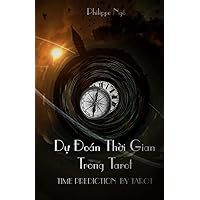 Time Prediction by Tarot: From Simple to Complex Timing Method Through Tarot (Vietnamese Edition) Time Prediction by Tarot: From Simple to Complex Timing Method Through Tarot (Vietnamese Edition) Paperback