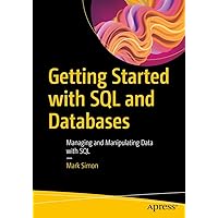 Getting Started with SQL and Databases: Managing and Manipulating Data with SQL Getting Started with SQL and Databases: Managing and Manipulating Data with SQL Kindle Paperback
