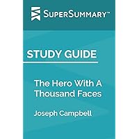 Study Guide: The Hero With A Thousand Faces by Joseph Campbell (SuperSummary)