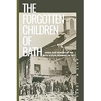 The Forgotten Children of Bath: Media and Memory of the Bath School Bombing of 1927