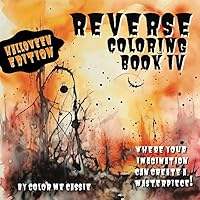 Reverse Coloring Book: Where the color is there, but the lines aren't. Reverse Coloring Book: Where the color is there, but the lines aren't. Paperback