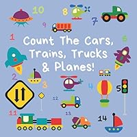 Count The Cars, Trains, Trucks & Planes: A Fun Activity Book For 2-5 Year Olds (Kids Who Count | Counting Books for Ages 3-5 Year Olds | Construction Vehicles, Cars & Trucks) Count The Cars, Trains, Trucks & Planes: A Fun Activity Book For 2-5 Year Olds (Kids Who Count | Counting Books for Ages 3-5 Year Olds | Construction Vehicles, Cars & Trucks) Paperback Kindle