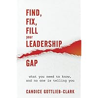 Find, Fix, Fill Your Leadership Gap: what you need to know, and no one is telling you Find, Fix, Fill Your Leadership Gap: what you need to know, and no one is telling you Paperback Kindle