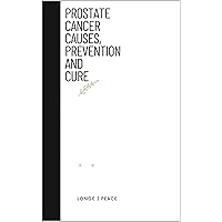 PROSTATE CANCER: CAUSES, PREVENTION AND CURE