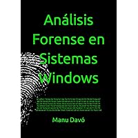 Análisis Forense en Sistemas Windows: Actualizado Windows 10 y 11 (Spanish Edition) Análisis Forense en Sistemas Windows: Actualizado Windows 10 y 11 (Spanish Edition) Paperback