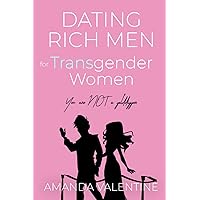 Dating Rich Men for Transgender Women (Transwoman Etiquette Trilogy)
