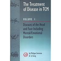 The Treatment of Disease in TCM: Diseases of the Head & Face Including Mental Emotional Disorder (vol. 1) The Treatment of Disease in TCM: Diseases of the Head & Face Including Mental Emotional Disorder (vol. 1) Paperback