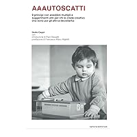 AAAutoscatti: 9 principi con aneddoti multipli e suggerimenti utili per chi si crede creativo (Italian Edition)