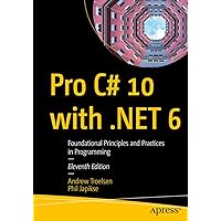 Pro C# 10 with .NET 6: Foundational Principles and Practices in Programming Pro C# 10 with .NET 6: Foundational Principles and Practices in Programming Paperback Kindle