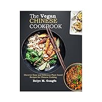 The Vegan Chinese Cookbook: Discover Easy and Delicious Plant-based Recipes for Chinese Cooking The Vegan Chinese Cookbook: Discover Easy and Delicious Plant-based Recipes for Chinese Cooking Kindle Paperback