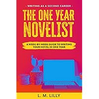 The One-Year Novelist: A Week-By-Week Guide To Writing Your Novel In One Year (Writing As A Second Career)